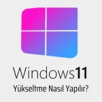 Windows 11 Yükseltme Nasıl Yapılır